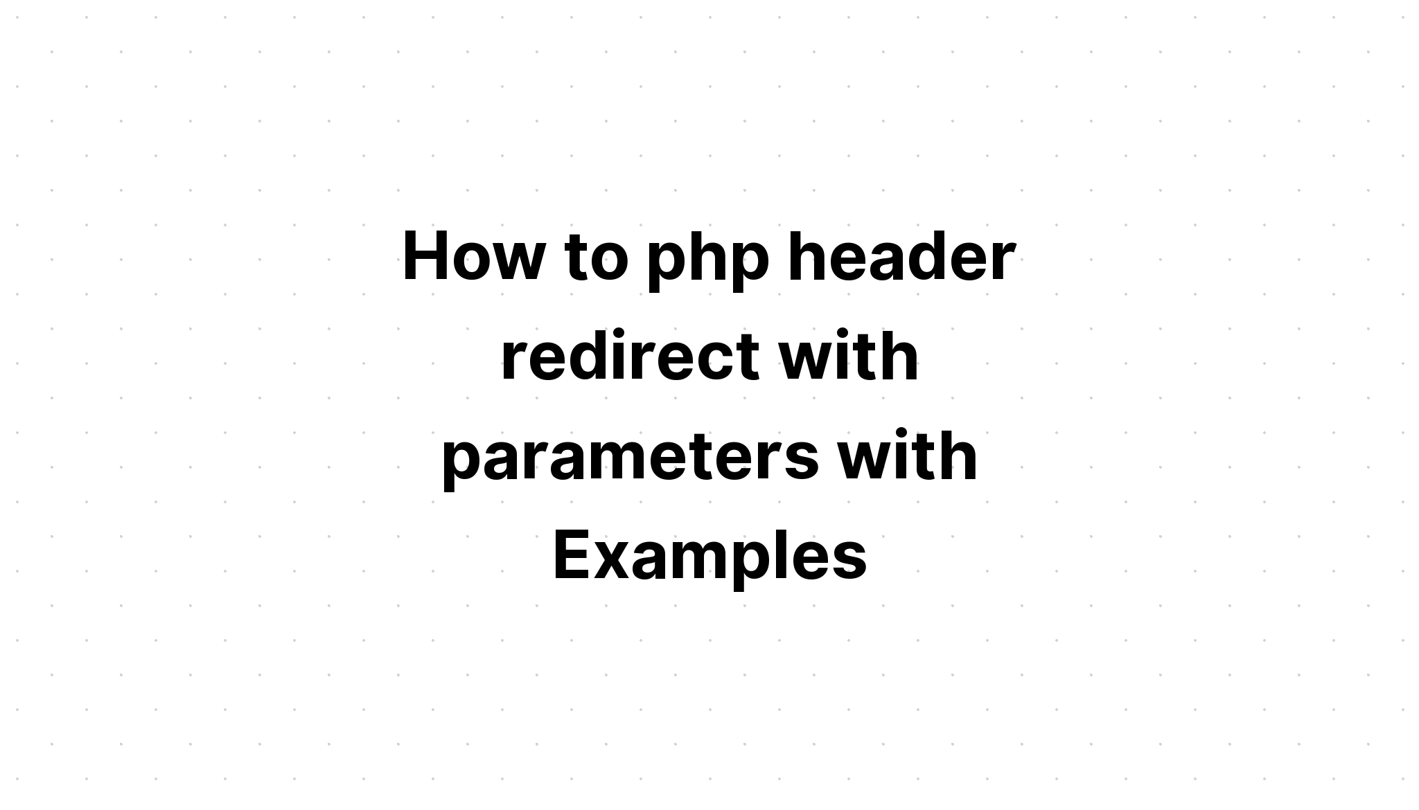 Cách chuyển hướng tiêu đề php với các tham số có Ví dụ